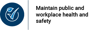 Maintain public and workplace health and safety. Icon of a checkmark in a circle starting from the back of the checkmark ending in a leaf.