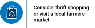 Consider thrift shopping or visit a local farmers’ market. Icon of a shopping bag with the recycling symbol inside.